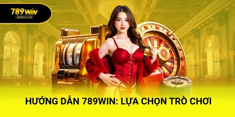 Hướng dẫn 789WIN: Lựa chọn trò chơi phù hợp