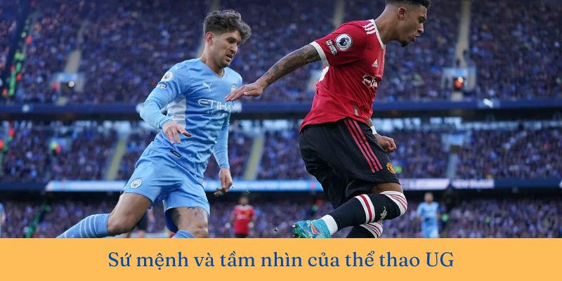 Sứ mệnh cùng tầm nhìn của thể thao UG