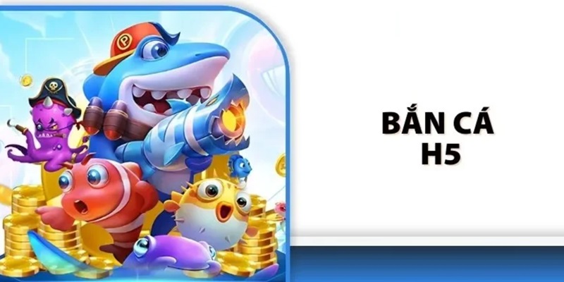 Giới thiệu đôi điều về sảnh bắn cá H5