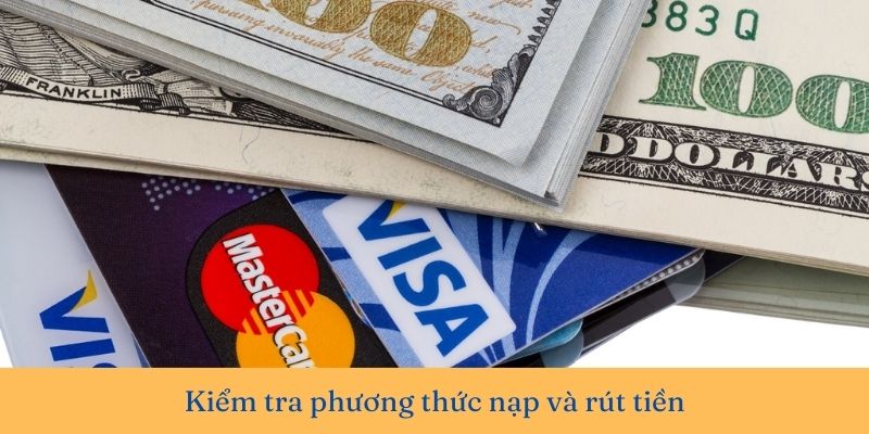 Lưu ý kiểm tra phương thức nạp và rút tiền