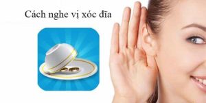 Cách Nghe Tiếng Xóc Đĩa