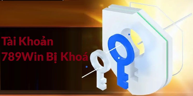 tài khoản 789Win bị khóa