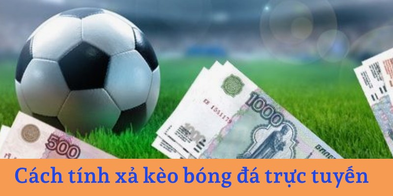 Khám phá cách xả kèo bóng đá trong cá độ trực tuyến