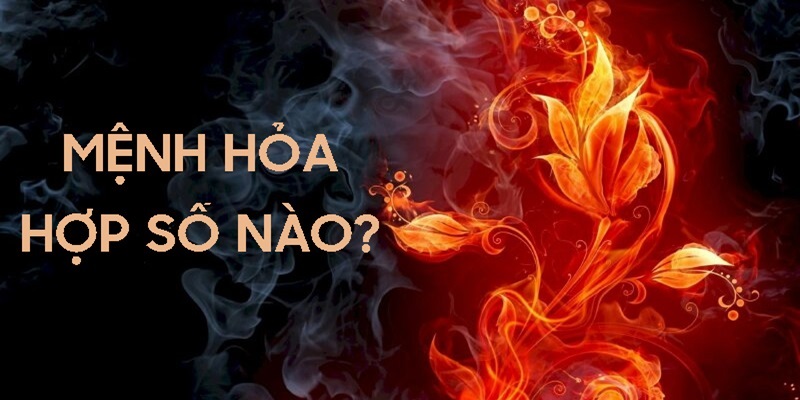 Tổng quan sơ lược về con số hợp mệnh Hoả