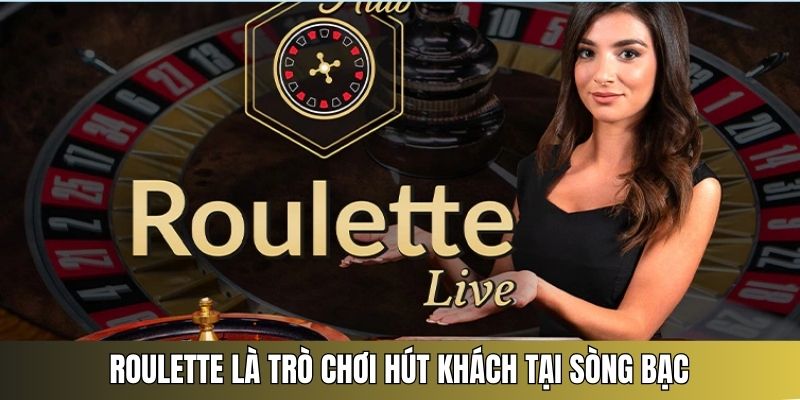 Roulette là sản phẩm hút khách tại tất cả sòng bạc hiện nay