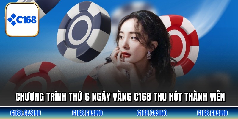 Chương trình thứ 6 ngày vàng C168 thu hút thành viên