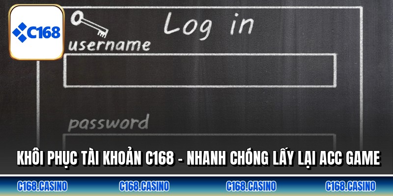 Khôi Phục Tài Khoản C168 - Nhanh Chóng Lấy Lại ACC Game
