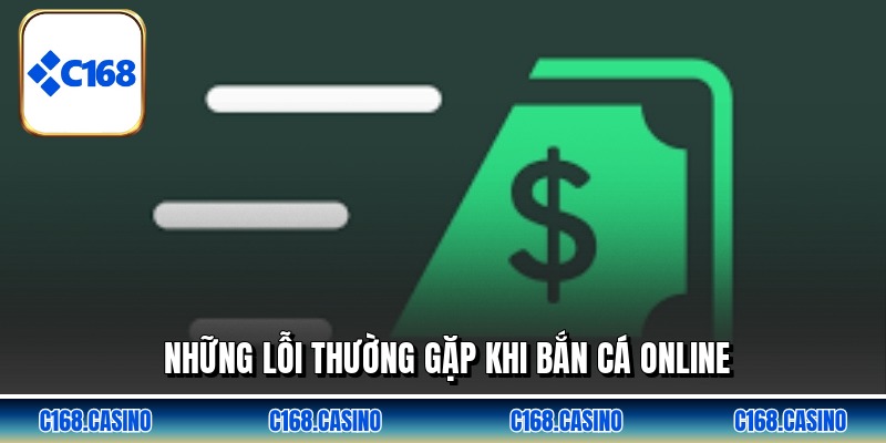 Những lỗi thường gặp khi bắn cá online